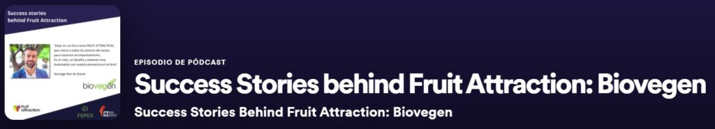 BIOVEGEN estrena el podcast Success Stories behind Fruit Attraction